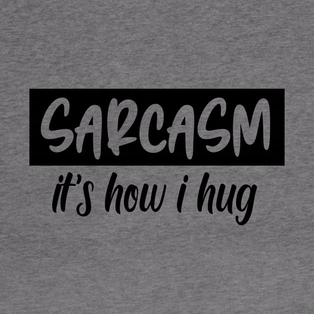 sarcasm it's how i hug by good day store